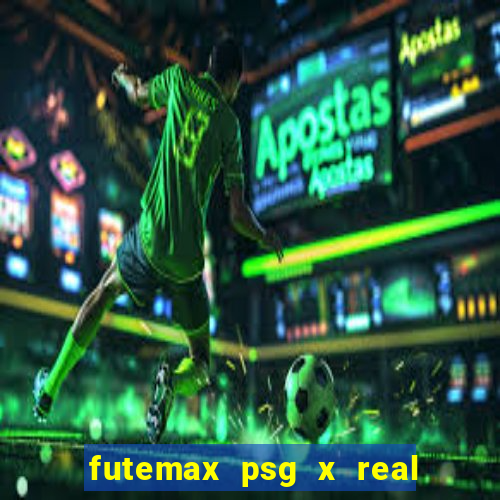 futemax psg x real madrid ao vivo